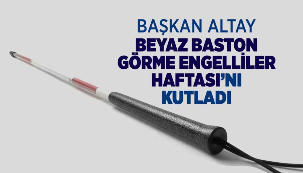 Konya Büyükşehir Belediye Başkanı Uğur İbrahim Altay, Beyaz Baston Görme Engelliler Haftası vesilesiyle bir mesaj yayımladı.