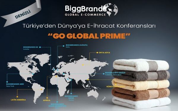 Türkiye’den Dünya’ya E-İhracat Konferansları “ Go Global Prime ” şimdi DENİZLİ‘de!..