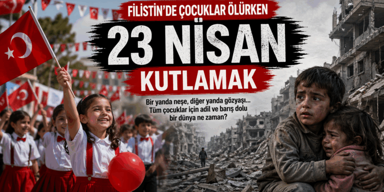 Filistin’de Çocuklar Ölürken 23 Nisan’ı Kutlamak