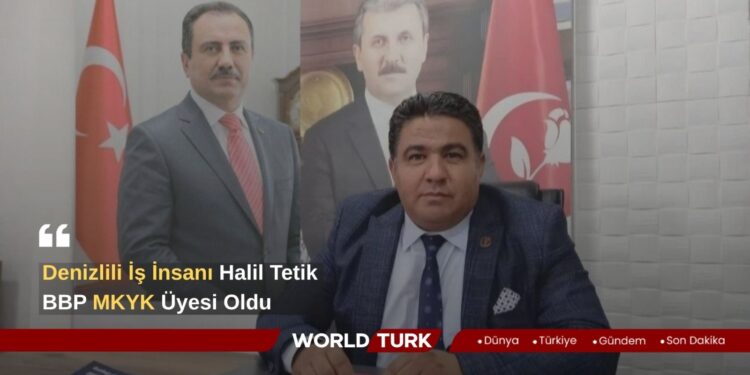 Denizlili İş İnsanı Halil Tetik, BBP MKYK Üyeliğine Seçildi