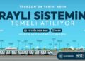 Trabzon Raylı Sistem Projesi İçin İlk Kazma 1 Eylül’de