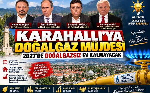 KARAHALLI’YA DOĞALGAZ MÜJDESİ: 2027’DE DOĞALGAZSIZ EV KALMAYACAK