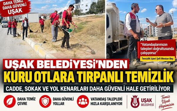 UŞAK’TA KURU OTLARA KARŞI TEMİZLİK SEFERBERLİĞİ