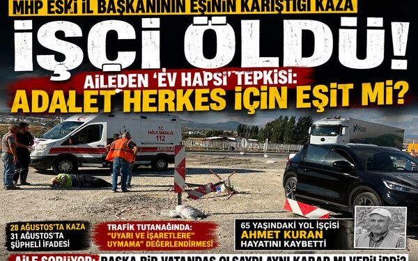 MHP ESKİ İL BAŞKANININ EŞİNİN KARIŞTIĞI KAZADA İŞÇİ HAYATINI KAYBETTİ