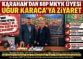 Karahan’dan BBP Mkyk Üyesi Uğur Karaca’ya Ziyaret