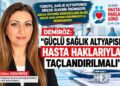 Türkiye, Sağlık Alt Yapısında Birçok Ülkenin Önündedir; Ancak Sistemin Sürdürülebilirliği Hasta Haklarının Korunmasıyla Mümkündür!