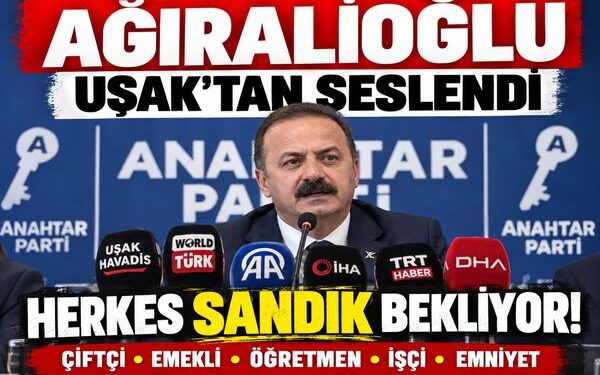 Ağıralioğlu Uşak’tan Seslendi  Herkes Sandık Bekliyor…
